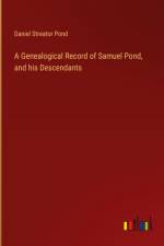 A Genealogical Record of Samuel Pond, and his Descendants af Daniel Streator Pond