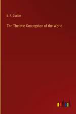 The Theistic Conception of the World af B. F. Cocker