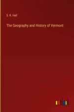 The Geography and History of Vermont af S. R. Hall