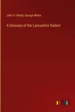 A Glossary of the Lancashire Dialect af John H. Nodal