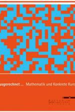 Ausgerechnet... Mathematik und Konkrete Kunst