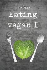 Eating vegan I af Diana Veggie