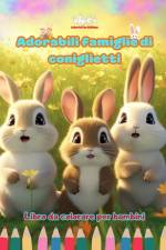 Adorabili famiglie di coniglietti - Libro da colorare per bambini - Scene creative di affettuose famiglie di conigli af Colorful Fun Editions
