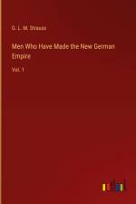 Men Who Have Made the New German Empire af G. L. M. Strauss