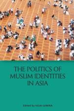 The Politics of Muslim Identities in Asia af Iulia Lumina