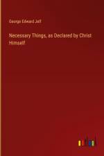 Necessary Things, as Declared by Christ Himself af George Edward Jelf