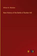 New History of the Battle of Bunker Hill af William W. Wheildon