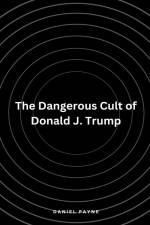 The Dangerous Cult of Donald J. Trump af Daniel Payne