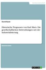 Historische Prognosen von Karl Marx. Die gesellschaftlichen Entwicklungen seit der Industrialisierung af David Bautz