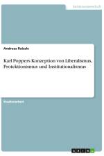 Karl Poppers Konzeption von Liberalismus, Protektionismus und Institutionalismus af Andreas Raissle