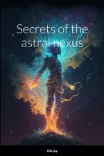 Secrets of the Astral Nexus af Ola Jay