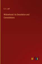 Widowhood: its Desolation and Consolations af G. E. Jelf
