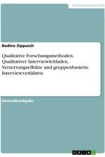 Qualitative Forschungsmethoden. Qualitativer Interviewleitfaden, Verzerrungseffekte und gruppenbasierte Interviewverfahren af Nadine Zippusch