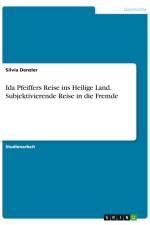 Ida Pfeiffers Reise ins Heilige Land. Subjektivierende Reise in die Fremde af Silvia Denzler