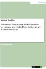 Identität in der Gattung der kurzen Prosa im Literaturunterricht (Unterrichtsentwurf 8.Klasse Deutsch) af Victoria Joschko