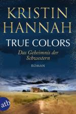 True Colors - Das Geheimnis der Schwestern af Kristin Hannah