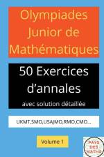 OLYMPIADES JUNIOR DE MATHEMATIQUES 50 EXERICES D'ANNALES AVEC SOLUTION DETAILLEE UKMT,SMO,USAJMO,RMO,CMO VOLUME 1 af Pays Des Maths