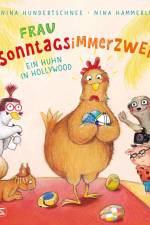 Frau Sonntagsimmerzwei - Ein Huhn in Hollywood af Nina Hundertschnee
