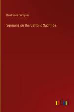 Sermons on the Catholic Sacrifice af Berdmore Compton