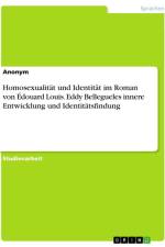 Homosexualität und Identität im Roman von Édouard Louis. Eddy Bellegueles innere Entwicklung und Identitätsfindung af Anonymous