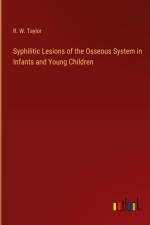 Syphilitic Lesions of the Osseous System in Infants and Young Children af R. W. Taylor