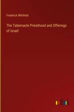 The Tabernacle Priesthood and Offerings of Israel af Frederick Whitfield