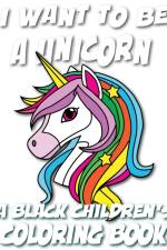 I Want To Be A Unicorn - A Black Children's Coloring Book af Black Children's Coloring Books