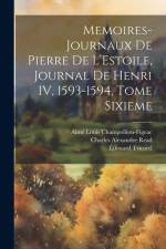 Memoires-Journaux de Pierre de L'Estoile, Journal de Henri IV, 1593-1594, Tome Sixieme af Pierre de l'Estoile