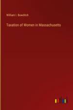 Taxation of Women in Massachusetts af William I. Bowditch