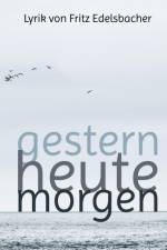 gestern - heute - morgen af Fritz Edelsbacher