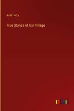 True Stories of Our Village af Aunt Hetty