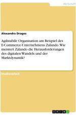 Agilstabile Organisation am Beispiel des E-Commerce-Unternehmens Zalando. Wie meistert Zalando die Herausforderungen des digitalen Wandels und der Marktdynamik? af Alexandra Dragos