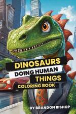Dinosaurs Doing Human Things Coloring Book af Brandon Bishop
