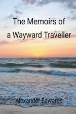 The Memoirs of a Wayward Traveller af Alexander Edwards
