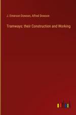 Tramways: their Construction and Working af J. Emerson Dowson