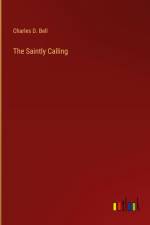 The Saintly Calling af Charles D. Bell