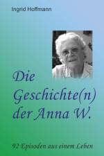Die Geschichte(n) der Anna W. af Ingrid Hoffmann