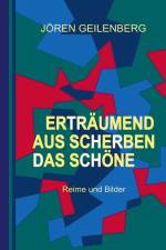 Erträumend aus Scherben das Schöne af Jören Geilenberg