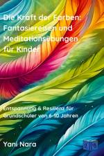 Die Kraft der Farben: Fantasiereisen und Meditationsübungen für Kinder af Yani Nara