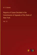 Reports of Cases Decided in the Commission of Appeals of the State of New York af H. E. Sickels