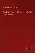 The Science and Art of Arithmetic; For the Use of Schools af A. Sonnenschein