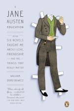 A Jane Austen Education: How Six Novels Taught Me About Love, Friendship, and the Things That Really Matter af William Deresiewicz