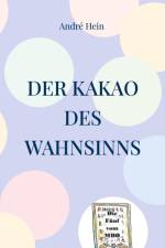 Der Kakao des Wahnsinns af André Hein