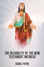 The Reliability of the New Testament Witness af Daniel Payne