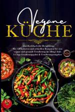 Vegane Küche - Das Kochbuch für Berufstätige. Mit 150 leckeren und schnellen Rezepten für eine vegane und gesunde Ernährung im Alltag! af Daike Rothbach