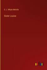 Sister Louise af G. J. Whyte Melville