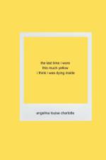 the last time i wore this much yellow i think i was dying inside af Angelina Louise Charlotte