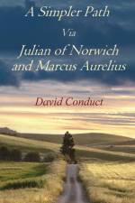 A Simpler Path Via Julian of Norwich and Marcus Aurelius af David Conduct