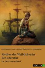 Mythen des Weiblichen in der Literatur. Nixe, Nymphe oder Meerjungfrau? af Franziska Weithmann
