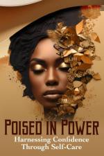 Poised in Power Harnessing Confidence Through Self-Care af Meevolv